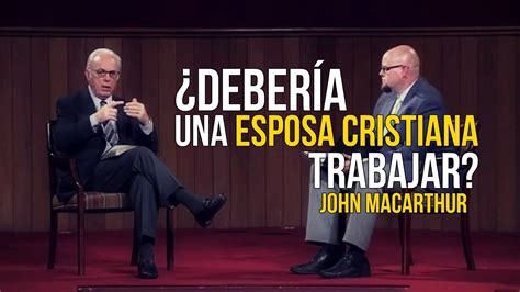 ¿esposas Cristianas Y El Trabajo John Macarthur Youtube