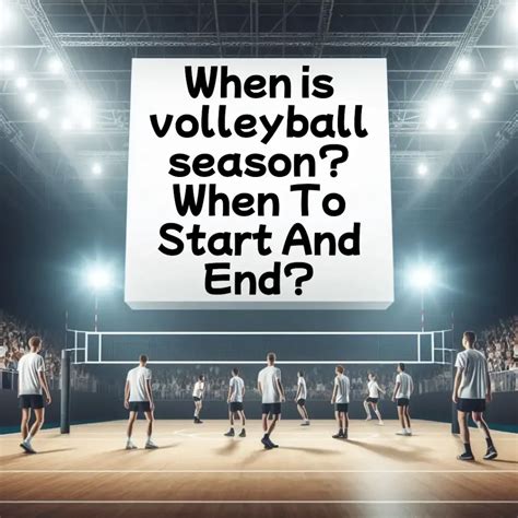 When Is Volleyball Season Start End Months