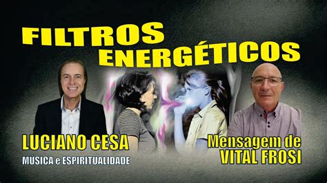 Vital Frosi Filtro Energ Tico Luciano Cesa Compartilhem Youtube