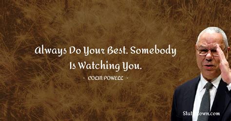 Always Do Your Best Somebody Is Watching You Colin Powell Quotes