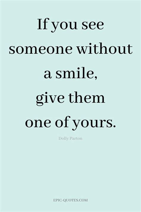 14 Positive Happiness Quotes If You See Someone Without A Smile Give