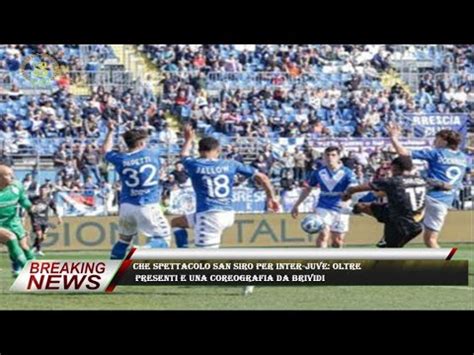 Che Spettacolo San Siro Per Inter Juve Oltre Presenti E Una