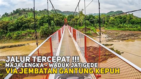 Rute Tercepat Tapi Lewat Jalur Ekstrem Majalengka Jatigede Via