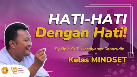 Hati Hati Dengan Hati Kelas Mindset Bersama Sjt Hardiyanto