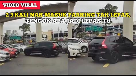 KAT MANA DIA NI AMBIL LESEN 2 3 KALI NAK MASUK PARKING TAK LEPAS