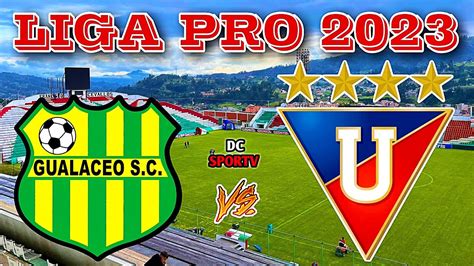 Gualaceo Vs Liga De Quito En Vivo Fecha Ligapro Youtube