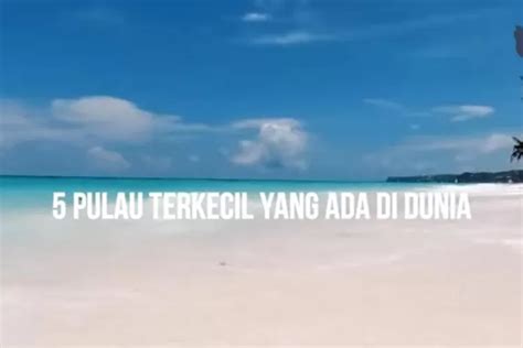 Inilah Pulau Terkecil Di Dunia Salah Satunya Ada Di Indonesia Yang