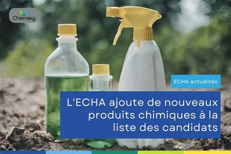 Chemleg L ECHA ajoute de nouveaux chimiques à la liste