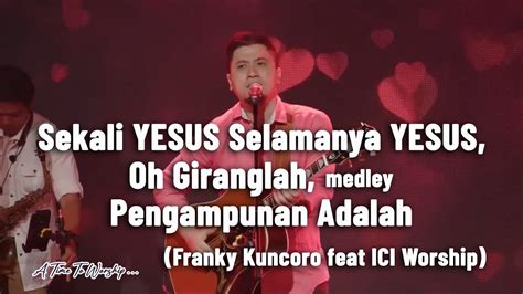 Medley Sekali Yesus Selamanya Oh Giranglah Pengampunan Adalah