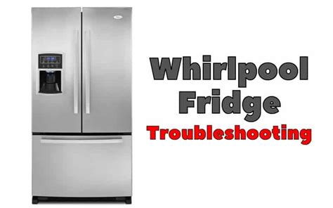 Whirlpool Fridge Troubleshooting Guide How To Fix It