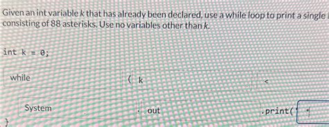 Solved Given An Int Variable K That Has Already Been Chegg