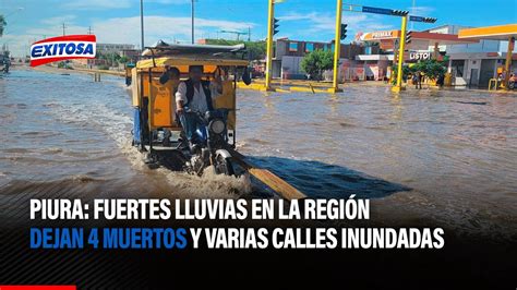 🔴🔵piura Fuertes Lluvias En La Región Dejan 4 Muertos Y Varias Calles