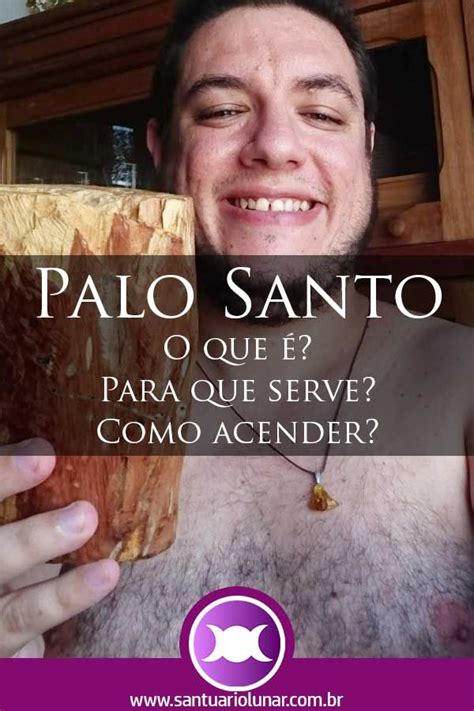 Palo Santo O Que Como Acender E Para Que Serve Santu Rio Lunar