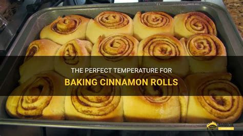 The Perfect Temperature For Baking Cinnamon Rolls Shungrill