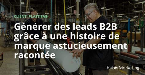 Générer des leads B2B grâce à une histoire de marque astucieusement