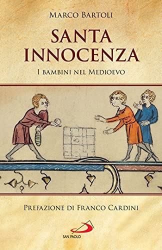 Santa Innocenza I Bambini Nel Medioevo By Marco Bartoli Goodreads