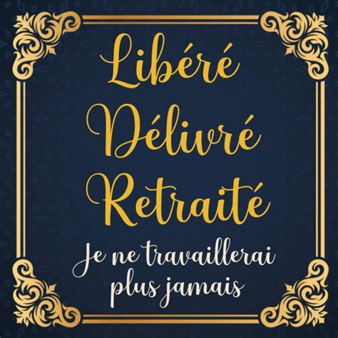 Buy Libéré Délivré Retraité Livre Dor Retraite pour Homme 100 Pages