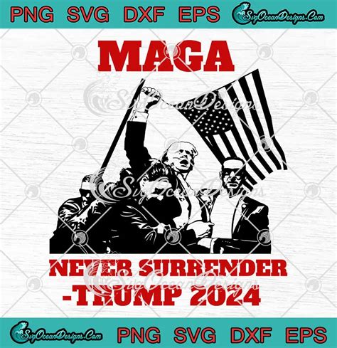 Donald Trump Maga Never Surrender Svg Trump 2024 Svg Rally Shot