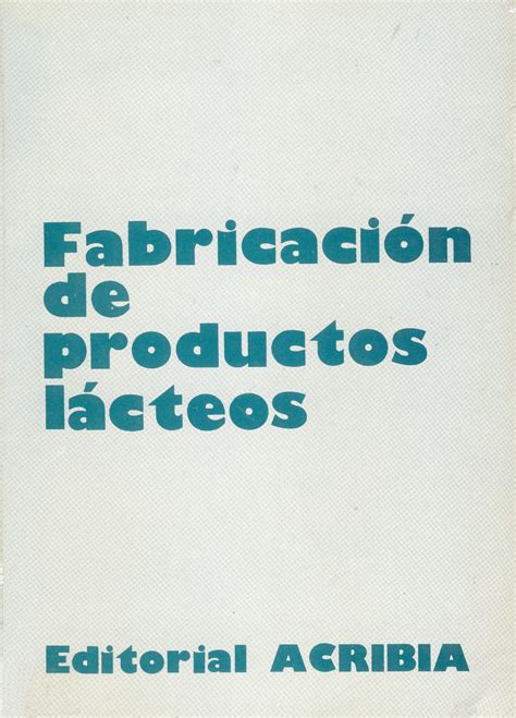 Fabricación de productos lácteos Editorial Acribia S A