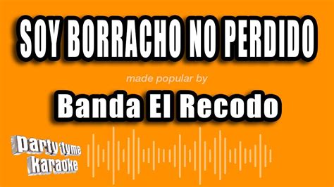 Banda El Recodo Soy Borracho No Perdido Versión Karaoke YouTube