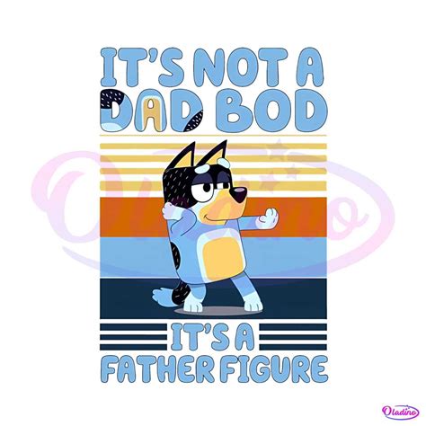 Bluey Its Not A Dad Bod Its A Father Figure Png Silhouette Files Oladino