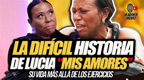 LA DIFÍCIL HISTORIA DE LUCIA MIS AMORES SU VIDA MÁS ALLÁ DE LOS