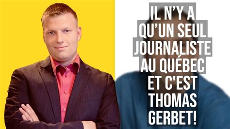 Il Ny A Quun Seul Journaliste Au Qu Bec Et C Est Thomas Gerbet