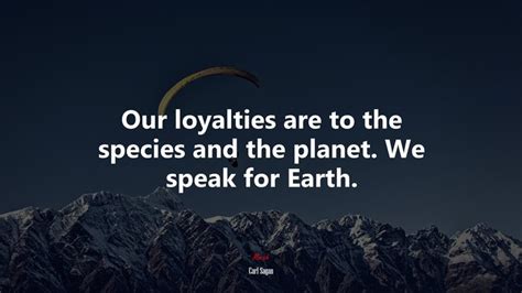 637271 Our Loyalties Are To The Species And The Planet We Speak For