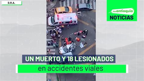 Un Muerto Y 18 Lesionados En Accidentes Viales Teleantioquia Noticias Youtube