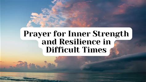 Prayer For Inner Strength And Resilience In Difficult Times Daily