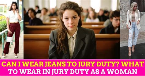 Can I Wear Jeans To Jury Duty What To Wear In Jury Duty As A Woman