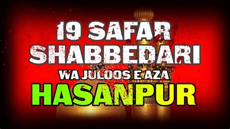 LIVE 19 SAFAR SHABBEDARI WA JULOOS E AZA HASANPUR SAID NAGLI AZADARI