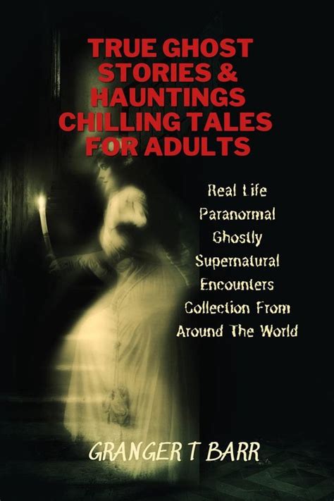 Ghostly Encounters True Ghost Stories And Hauntings Chilling Tales