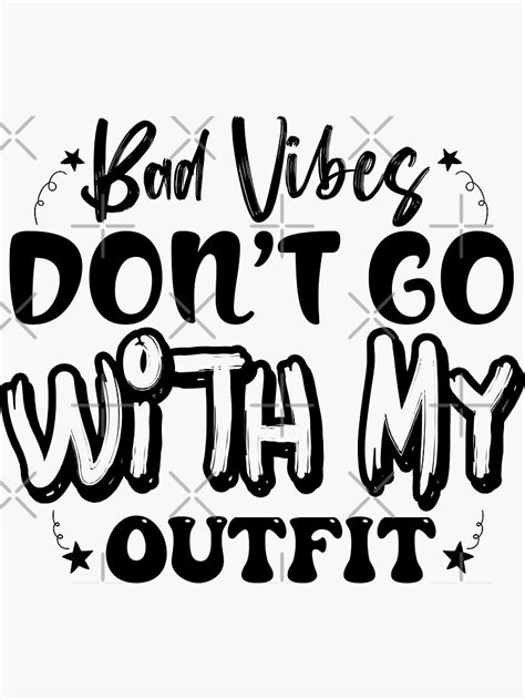 Bad Vibes Don T Go With My Outfit Sticker For Sale By Sankrone