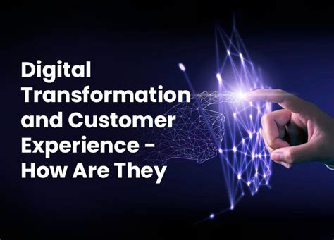 How Digital Transformation Is Driving Customer Experience