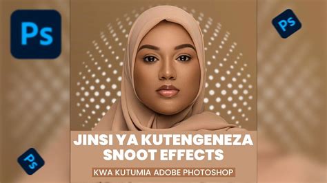 Jinsi Ya Kutengeneza Snoot Effect Kwa Kutumia Adobe Photoshop Youtube