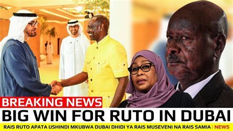 Breaking News Rais Ruto Apata Ushindi Mkubwa Dubai Dhidi Ya Rais