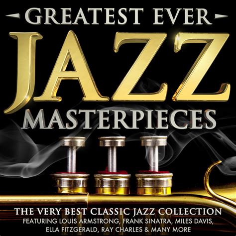 Greatest Ever Jazz Masterpieces The Very Best Classic Jazz Collection