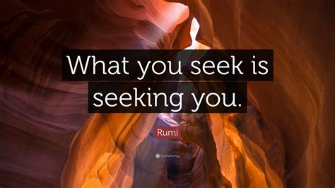 Rumi Quote What You Seek Is Seeking You