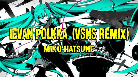 Miku Hatsune Ievan Polkka 2020 Vsns Remix Youtube