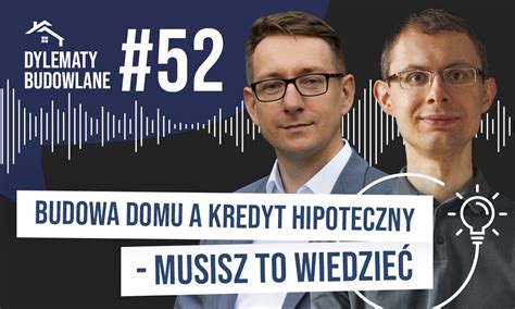 Budowa Domu A Kredyt Hipoteczny To Musisz Wiedzie Dylematy Budowlane