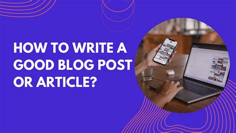 How To Write A Good Blog Post Or Article Break Style