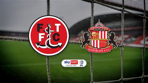 League Fixture Against Sunderland Rearranged Fleetwood Town FC