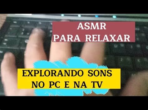 Asmr Para Relaxar Explorando Sons No Pc E Tv Para Dar Sono Youtube