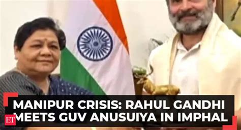 Manipur Crisis Rahul Gandhi Meets Governor Anusuiya Uikey In Imphal