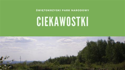 Świętokrzyski Park Narodowy Ciekawostki