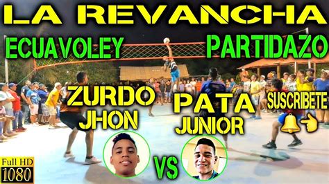 Ecuavoley La Revancha Zurdo Jhon Vs Pata Junior Partidazo Full Acci N