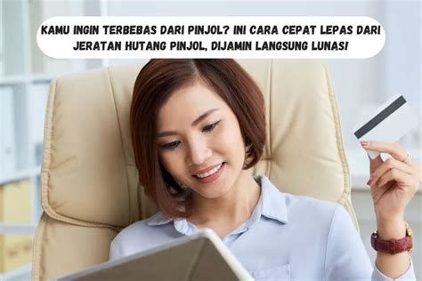 Ini Cara Cepat Lepas Dari Jeratan Hutang Pinjol Dijamin Langsung Lunas