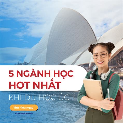 ngành học HOT nhất khi du học Úc Du học Edushine Tư vấn du học Anh Úc Mỹ Canada