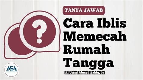 Tanya Jawab Cara Iblis Memecah Rumah Tangga Al Ustad Ahmad Sabiq